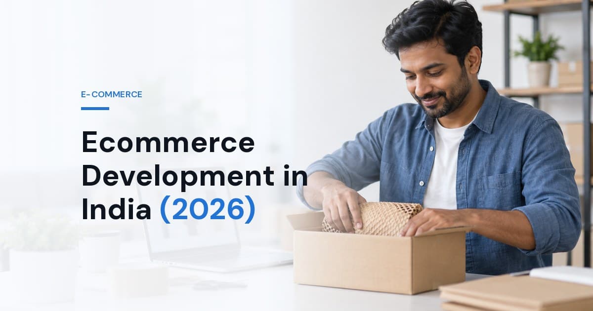 Ecommerce Development in India (2026): Platform Choice, Cost and What Breaks