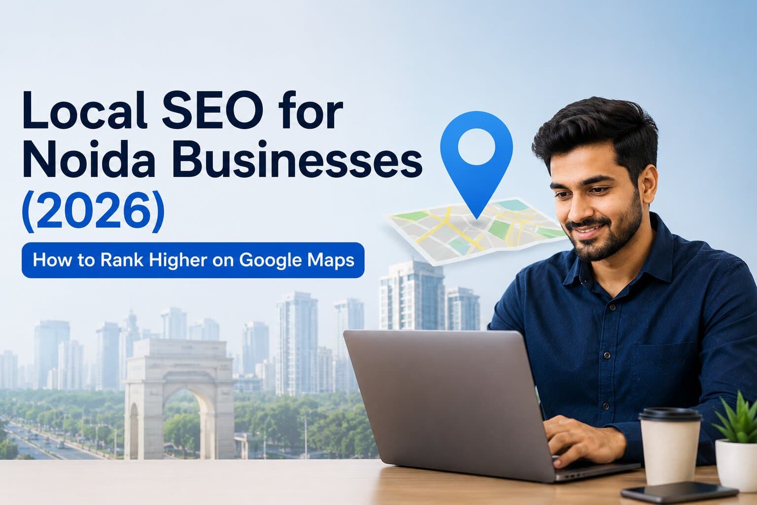 Local SEO for Noida Businesses (2026): How to Rank Higher on Google Maps